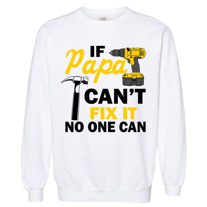 If Papa Can't Fix It No One Can Garment-Dyed Sweatshirt