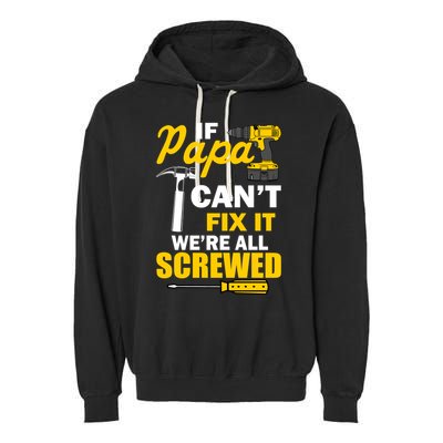 If Papa Can't Fix We're All Screwed Garment-Dyed Fleece Hoodie