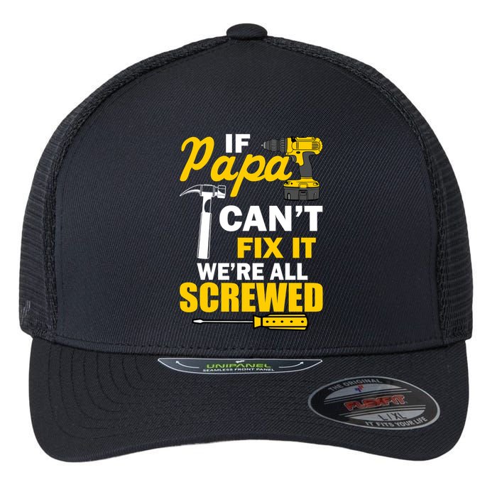 If Papa Can't Fix We're All Screwed Flexfit Unipanel Trucker Cap