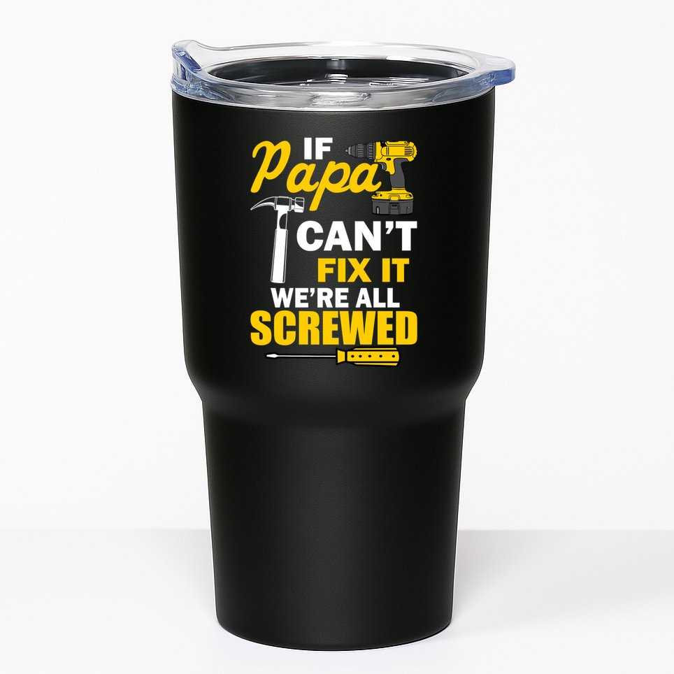 If Papa Can't Fix We're All Screwed Tumbler