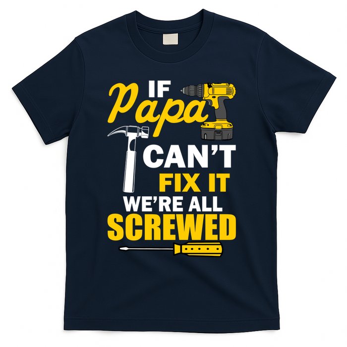 If Papa Can't Fix We're All Screwed T-Shirt