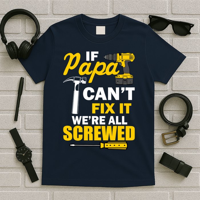 If Papa Can't Fix We're All Screwed T-Shirt