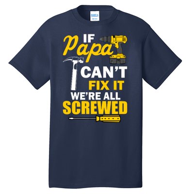 If Papa Can't Fix We're All Screwed Tall T-Shirt