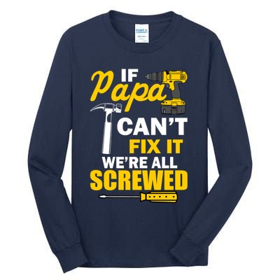 If Papa Can't Fix We're All Screwed Tall Long Sleeve T-Shirt