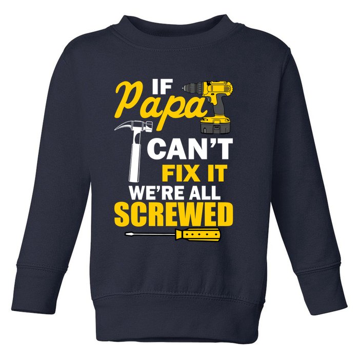 If Papa Can't Fix We're All Screwed Toddler Sweatshirt