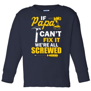 If Papa Can't Fix We're All Screwed Toddler Long Sleeve Shirt