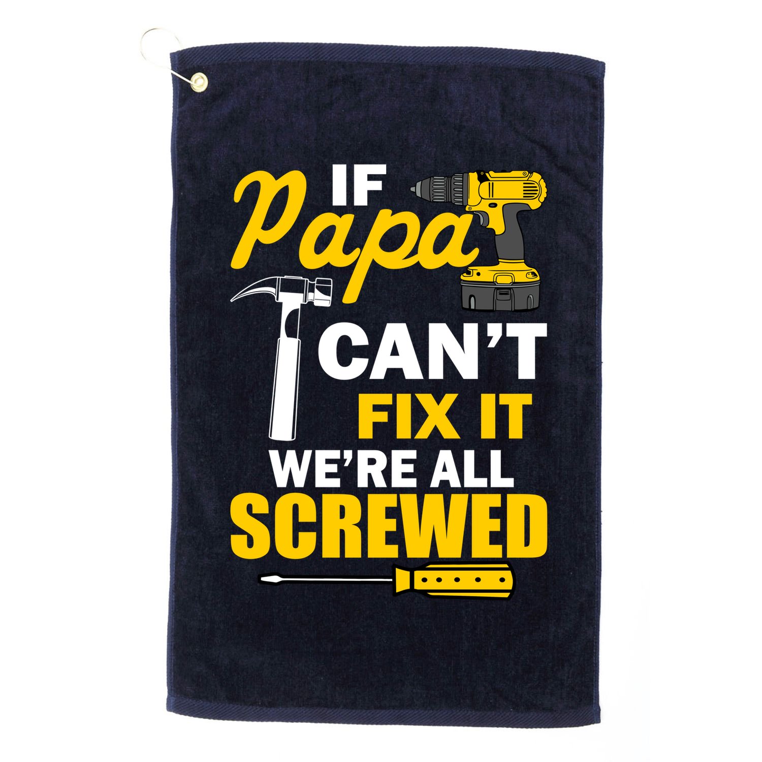 If Papa Can't Fix We're All Screwed Golf Towel