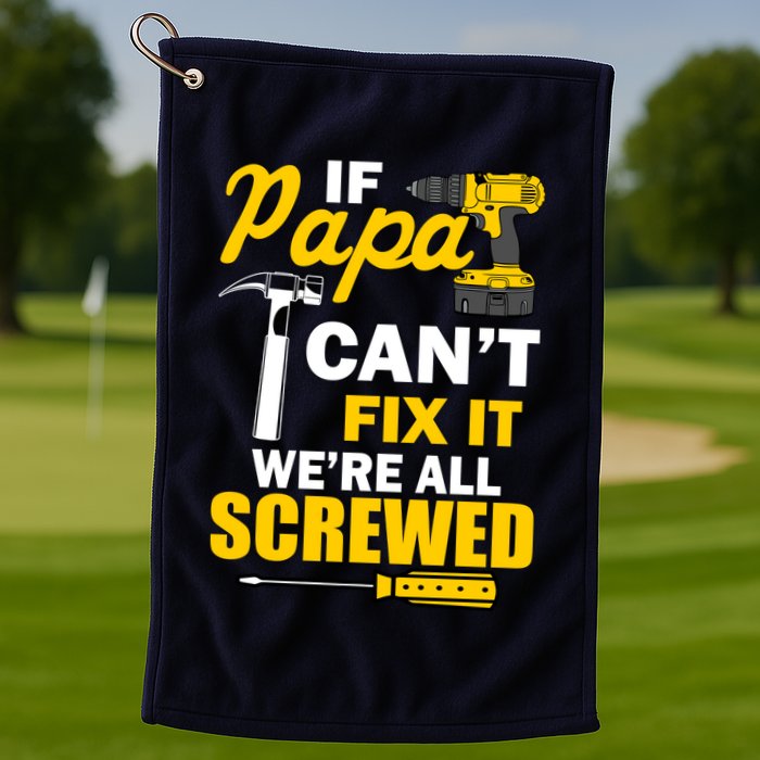 If Papa Can't Fix We're All Screwed Golf Towel