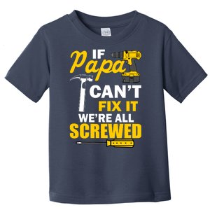 If Papa Can't Fix We're All Screwed Toddler T-Shirt