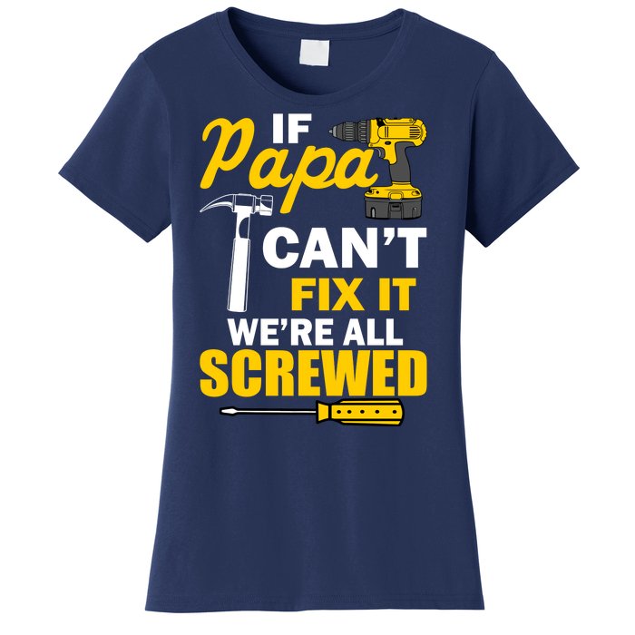 If Papa Can't Fix We're All Screwed Women's T-Shirt