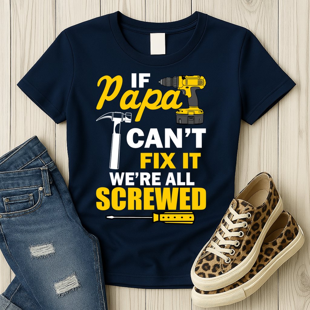 If Papa Can't Fix We're All Screwed Womens T-Shirt
