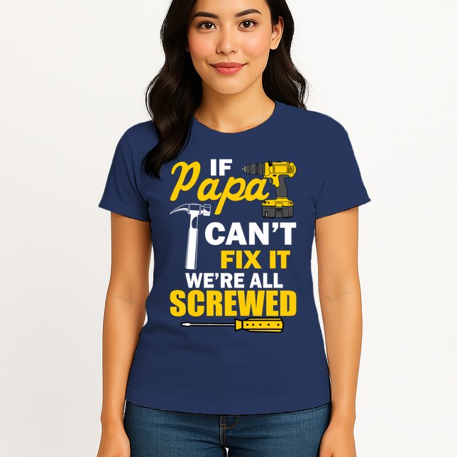 If Papa Can't Fix We're All Screwed Womens T-Shirt