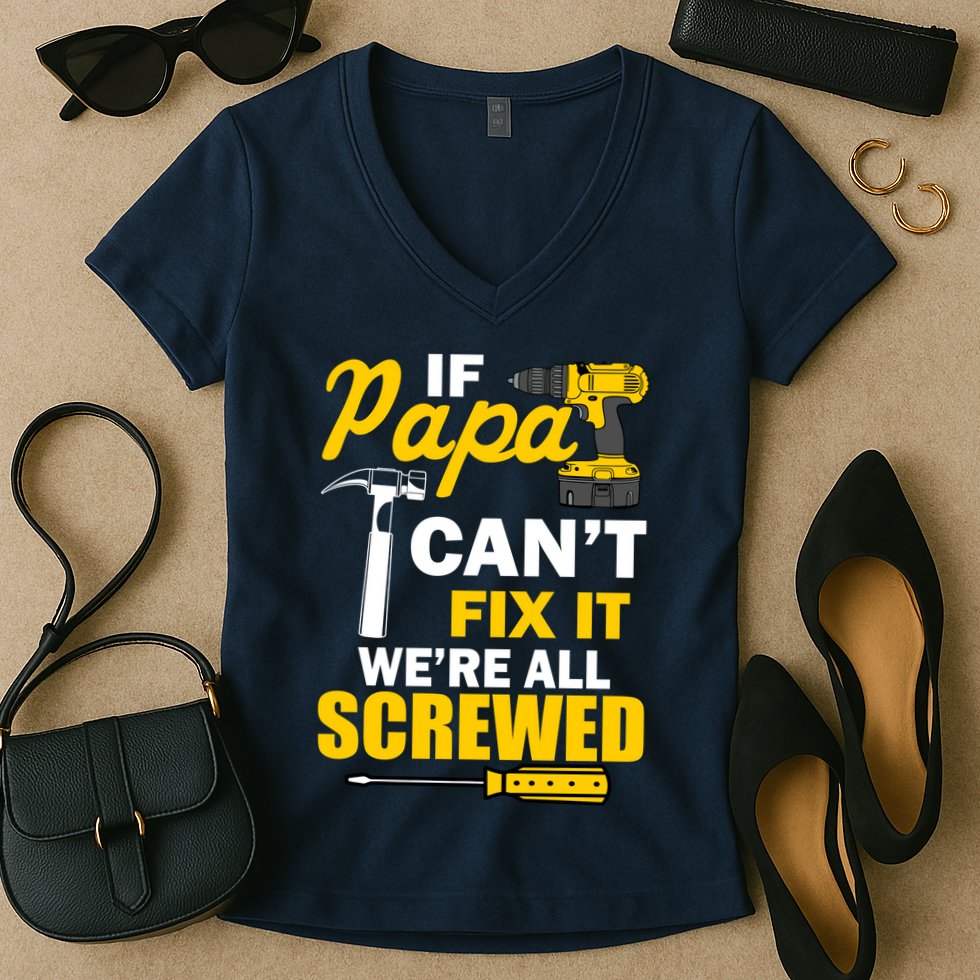 If Papa Can't Fix We're All Screwed Women's V-Neck T-Shirt