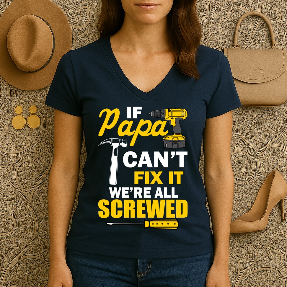 If Papa Can't Fix We're All Screwed Women's V-Neck T-Shirt