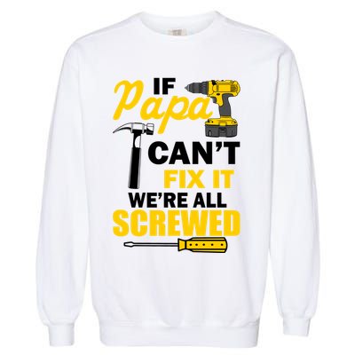 If Papa Can't Fix We're All Screwed Garment-Dyed Sweatshirt