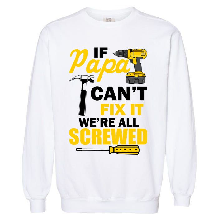 If Papa Can't Fix We're All Screwed Garment-Dyed Sweatshirt