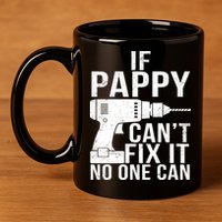 If Pappy Can't Fix It No One Can 11oz C Handle Ceramic Mug