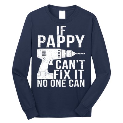 If Pappy Can't Fix It No One Can Long Sleeve Shirt