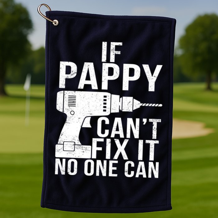 If Pappy Can't Fix It No One Can Golf Towel