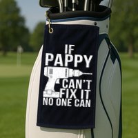 If Pappy Can't Fix It No One Can Golf Towel