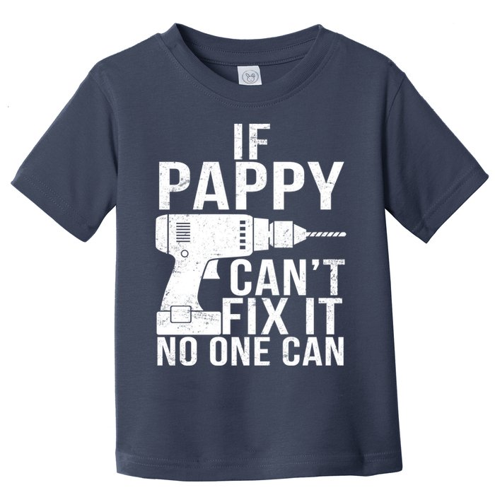 If Pappy Can't Fix It No One Can Toddler T-Shirt