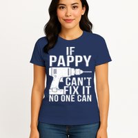 If Pappy Can't Fix It No One Can Womens T-Shirt