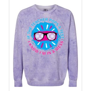 If The Teacher Pops A Test I Know I'm In A Mess Colorblast Crewneck Sweatshirt