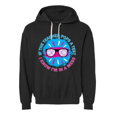 If The Teacher Pops A Test I Know I'm In A Mess Garment-Dyed Fleece Hoodie