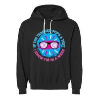If The Teacher Pops A Test I Know I'm In A Mess Garment-Dyed Fleece Hoodie