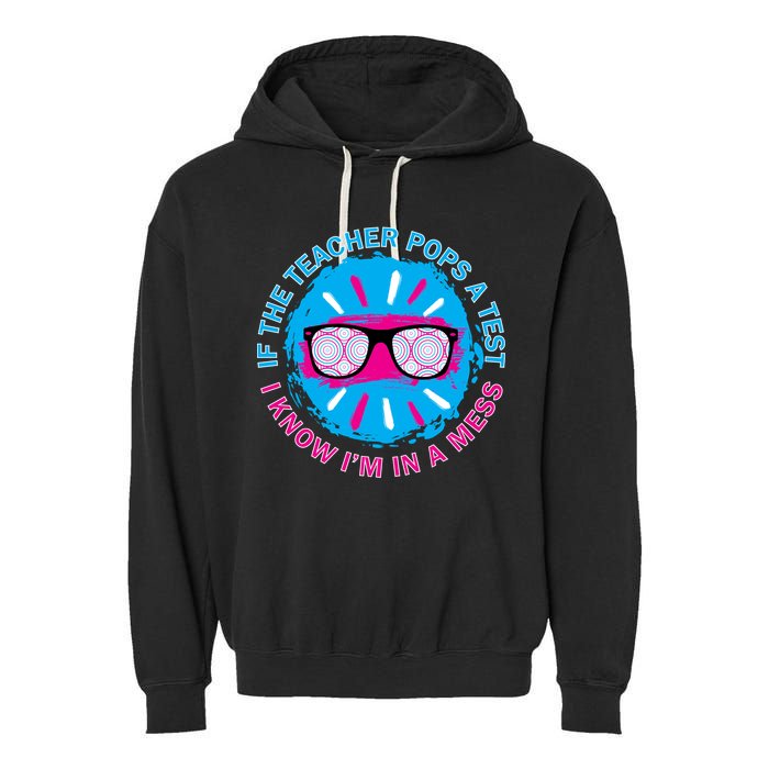 If The Teacher Pops A Test I Know I'm In A Mess Garment-Dyed Fleece Hoodie