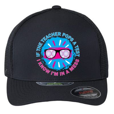 If The Teacher Pops A Test I Know I'm In A Mess Flexfit Unipanel Trucker Cap