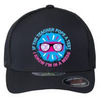 If The Teacher Pops A Test I Know I'm In A Mess Flexfit Unipanel Trucker Cap