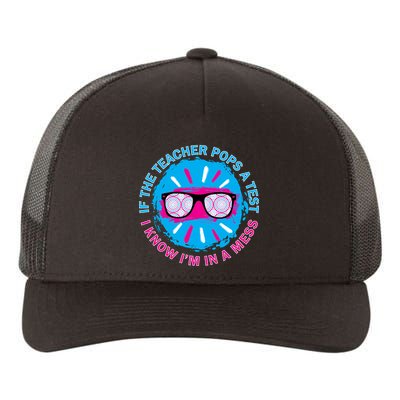 If The Teacher Pops A Test I Know I'm In A Mess Yupoong Adult 5-Panel Trucker Hat
