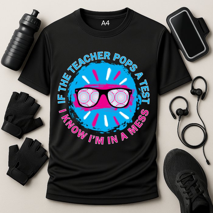 If The Teacher Pops A Test I Know I'm In A Mess Performance Shirt