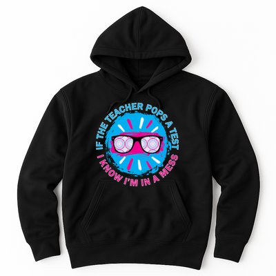 If The Teacher Pops A Test I Know I'm In A Mess Hoodie