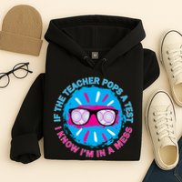 If The Teacher Pops A Test I Know I'm In A Mess Hoodie