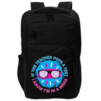 If The Teacher Pops A Test I Know I'm In A Mess Impact Tech Backpack