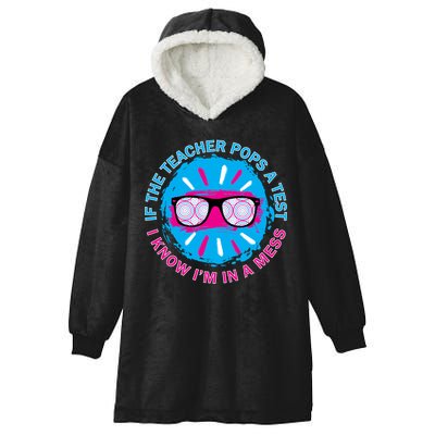 If The Teacher Pops A Test I Know I'm In A Mess Hooded Wearable Blanket