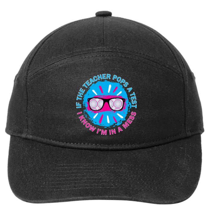 If The Teacher Pops A Test I Know I'm In A Mess 7-Panel Snapback Hat