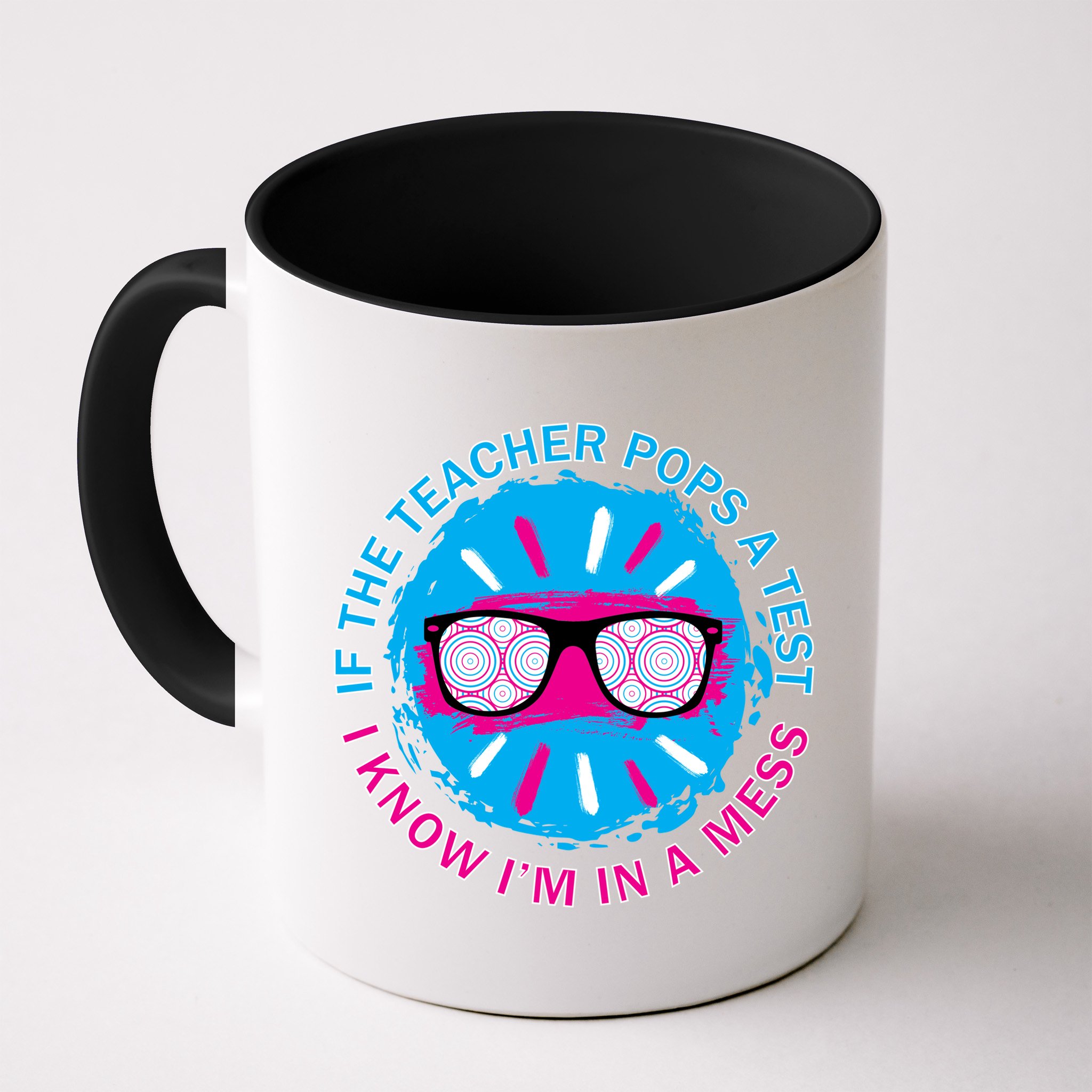 If The Teacher Pops A Test I Know I'm In A Mess Mug