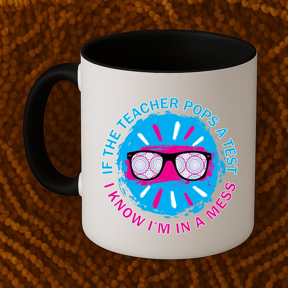 If The Teacher Pops A Test I Know I'm In A Mess Mug
