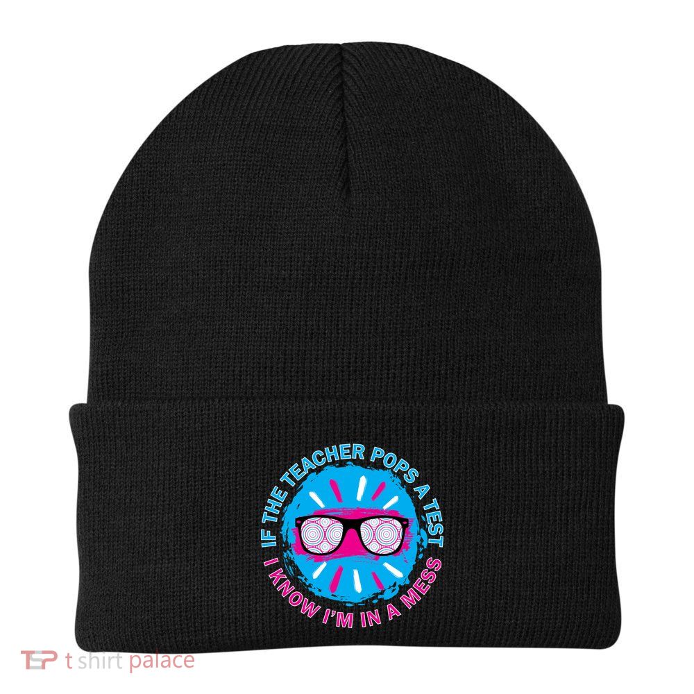 If The Teacher Pops A Test I Know I'm In A Mess Beanie