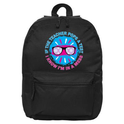 If The Teacher Pops A Test I Know I'm In A Mess 16 in Basic Backpack