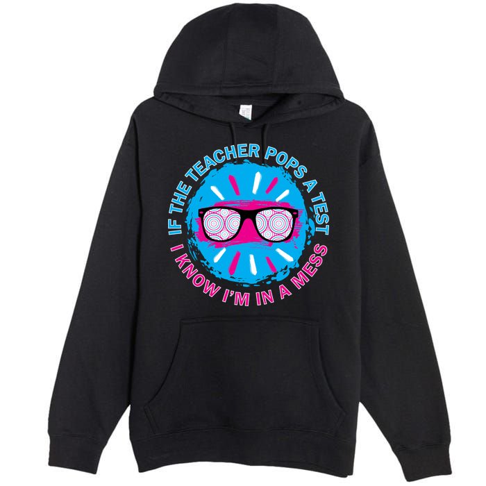 If The Teacher Pops A Test I Know I'm In A Mess Premium Pullover Hoodie