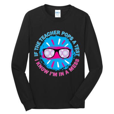 If The Teacher Pops A Test I Know I'm In A Mess Tall Long Sleeve T-Shirt