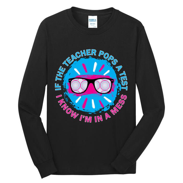 If The Teacher Pops A Test I Know I'm In A Mess Tall Long Sleeve T-Shirt
