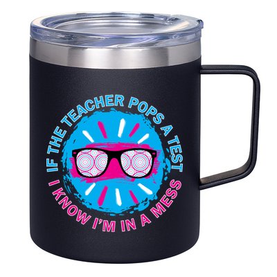 If The Teacher Pops A Test I Know I'm In A Mess 12oz Stainless Steel Coffee Mug