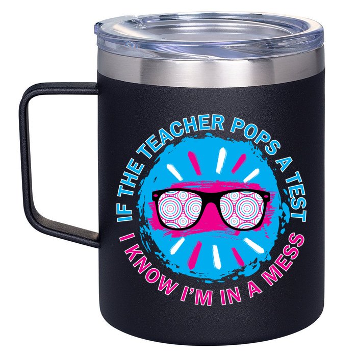 If The Teacher Pops A Test I Know I'm In A Mess 12oz Stainless Steel Coffee Mug