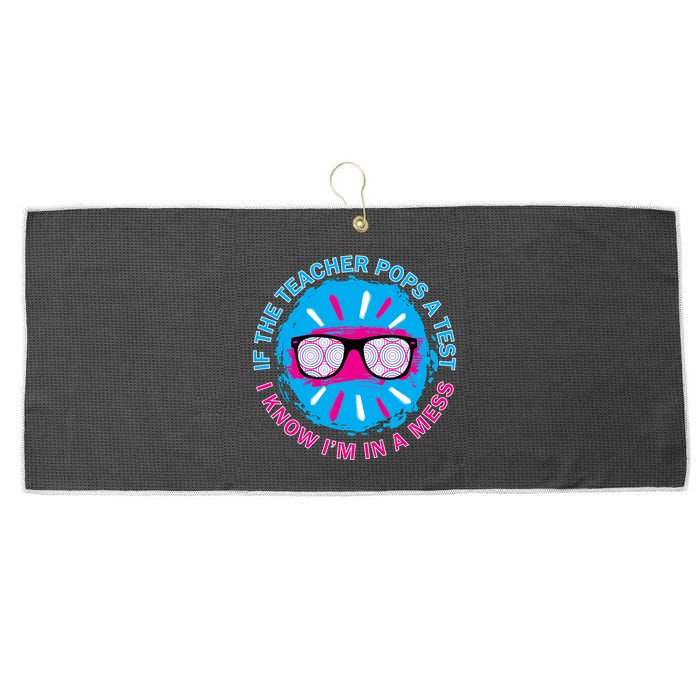 If The Teacher Pops A Test I Know I'm In A Mess Large Microfiber Waffle Golf Towel
