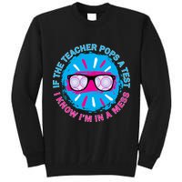 If The Teacher Pops A Test I Know I'm In A Mess Tall Sweatshirt
